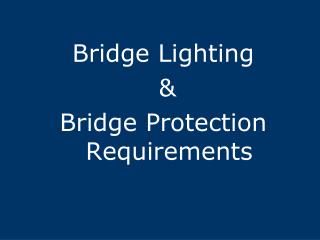 Bridge Lighting &amp; Bridge Protection Requirements