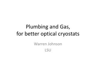 Plumbing and Gas, for better optical cryostats
