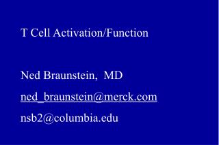 T Cell Activation/Function Ned Braunstein, MD ned_braunstein@merck nsb2@columbia