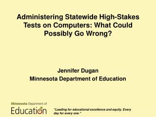 Administering Statewide High-Stakes Tests on Computers: What Could Possibly Go Wrong ?