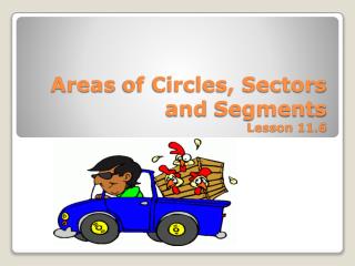 Areas of Circles, Sectors and Segments Lesson 11.6