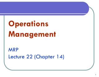 Operations Management MRP Lecture 22 (Chapter 14)