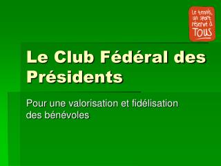 Le Club Fédéral des Présidents