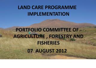 LAND CARE PROGRAMME IMPLEMENTATION PORTFOLIO COMMITTEE OF AGRICULTURE , FORESTRY AND FISHERIES