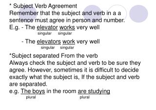 * Subject Verb Agreement Remember that the subject and verb in a a