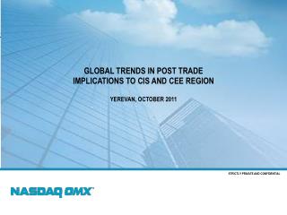 Global trends in post trade Implications to CIS and CEE region Yerevan, October 2011