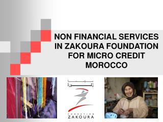 NON FINANCIAL SERVICES IN ZAKOURA FOUNDATION FOR MICRO CREDIT MOROCCO