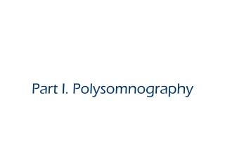 Part I. Polysomnography