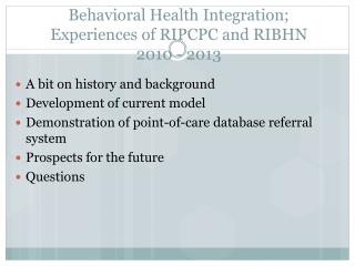 Behavioral Health Integration; Experiences of RIPCPC and RIBHN 2010 - 2013