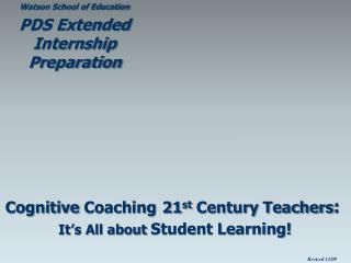 Cognitive Coaching 21 st Century Teachers : It’s All about Student Learning!