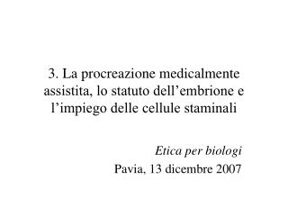 Etica per biologi Pavia, 13 dicembre 2007