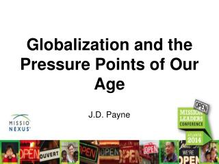 G lobalization and the Pressure Points of Our Age J.D. Payne
