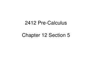 2412 Pre-Calculus Chapter 12 Section 5