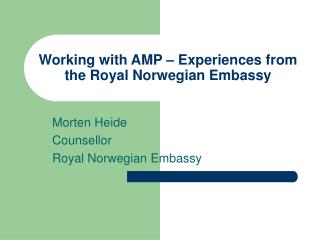 Working with AMP – Experiences from the Royal Norwegian Embassy
