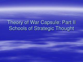 Theory of War Capsule: Part II Schools of Strategic Thought