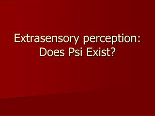 Extrasensory perception: Does Psi Exist?