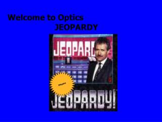 Welcome to Optics JEOPARDY