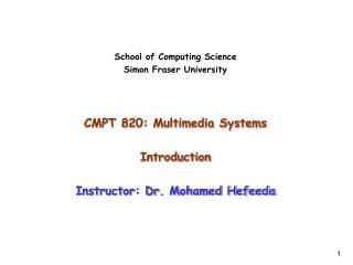 School of Computing Science Simon Fraser University CMPT 820: Multimedia Systems Introduction