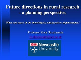 Professor Mark Shucksmith m.shucksmith@ncl.ac.uk