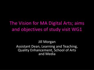 The Vision for MA Digital Arts; aims and objectives of study visit WG1