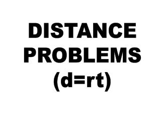DISTANCE PROBLEMS (d=rt)