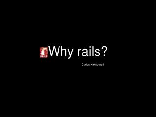 Why rails?