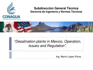 “ Desalination plants in Mexico, Operation, Issues and Regulation” .