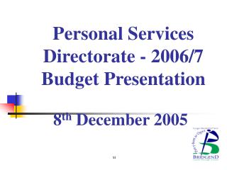 Personal Services Directorate - 2006/7 Budget Presentation