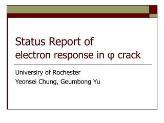 Status Report of electron response in φ crack