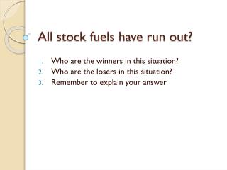 All stock fuels have run out?