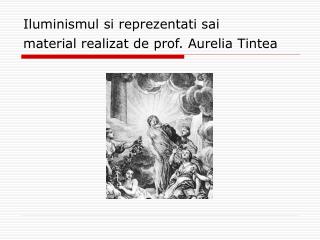 Iluminismul si reprezentati sai material realizat de prof. Aurelia Tintea