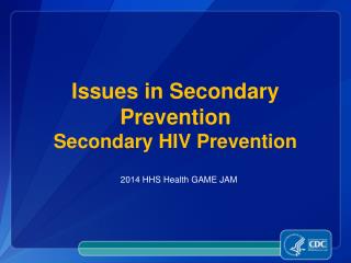 Issues in Secondary Prevention Secondary HIV Prevention