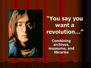 “You say you want a revolution…”