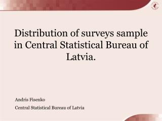 Distribution of surveys sample in Central Statistical Bureau of Latvia.