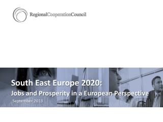 South East Europe 2020: Jobs and Prosperity in a European Perspective