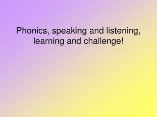 Phonics, speaking and listening, learning and challenge!
