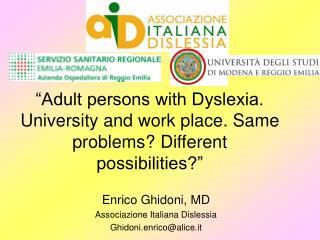 “Adult persons with Dyslexia. University and work place. Same problems? Different possibilities?”