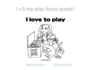 I &lt;3 my play focus quest!