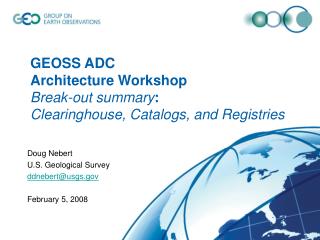 GEOSS ADC Architecture Workshop Break-out summary : Clearinghouse, Catalogs, and Registries