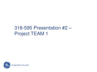 318-595 Presentation #2 – Project TEAM 1