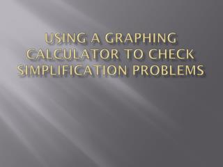 Using a graphing calculator to check simplification problems