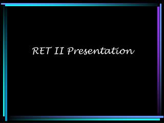 RET II Presentation