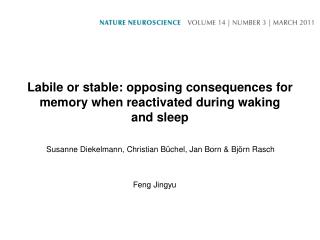 Labile or stable: opposing consequences for memory when reactivated during waking and sleep