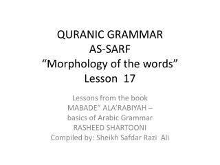 QURANIC GRAMMAR AS-SARF “Morphology of the words” Lesson 17