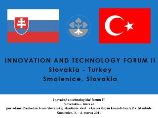 Inovačné a technologické fórum II Slovensko – Turecko Smolenice, 3. – 4. marca 2011