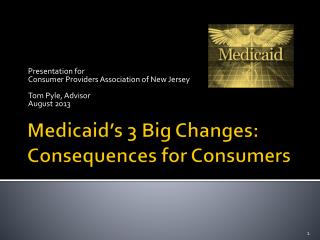 Medicaid’s 3 Big Changes: Consequences for Consumers
