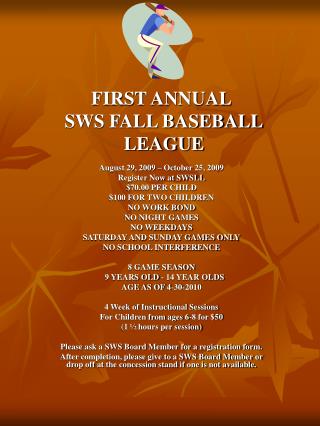 FIRST ANNUAL SWS FALL BASEBALL LEAGUE August 29, 2009 – October 25, 2009 Register Now at SWSLL