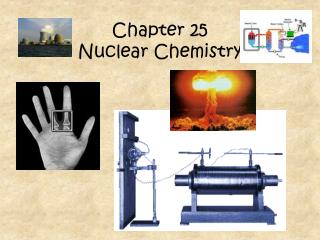Chapter 25 Nuclear Chemistry