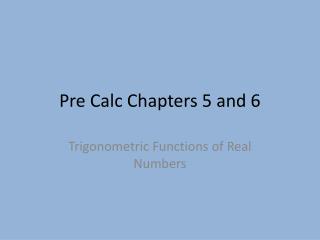 Pre Calc Chapters 5 and 6
