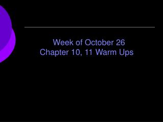 Week of October 26 Chapter 10, 11 Warm Ups